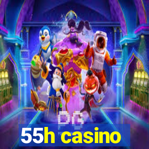 55h casino